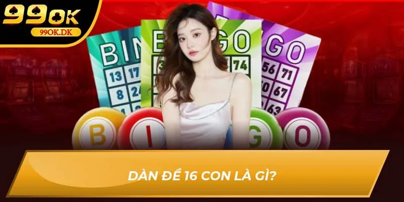 Dàn đề 16 con là gì?