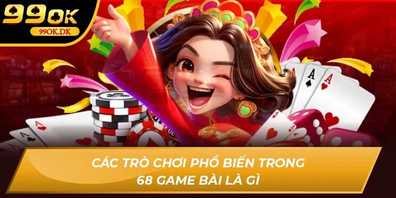 Các trò chơi phổ biến trong 68 game bài là gì