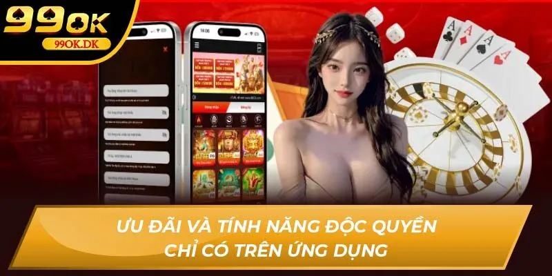 Ưu đãi và tính năng độc quyền chỉ có trên ứng dụng